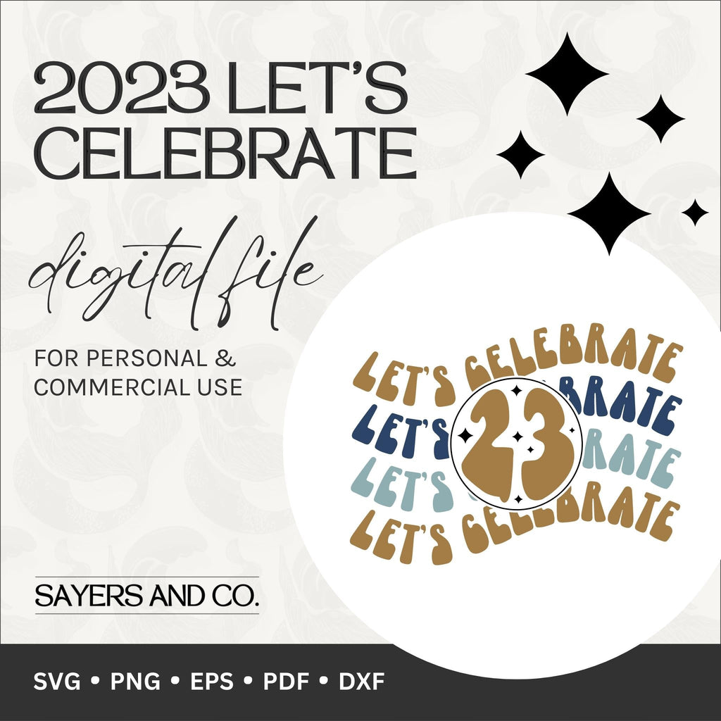 2023 Let's Celebrate Digital Files (SVG / PNG / EPS / PDF / DXF)