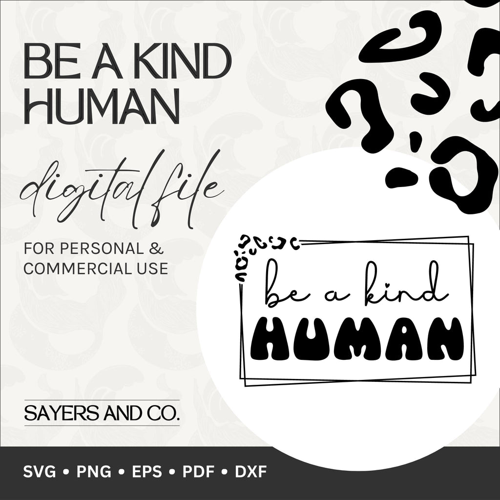 Be A Kind Human Digital Files (SVG / PNG / EPS / PDF / DXF)