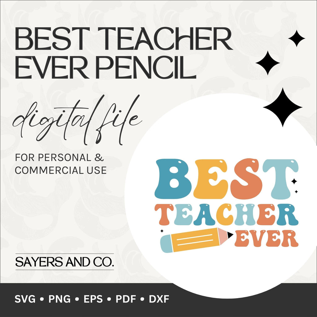 Best Teacher Ever Pencil Digital Files (SVG / PNG / EPS / PDF / DXF)