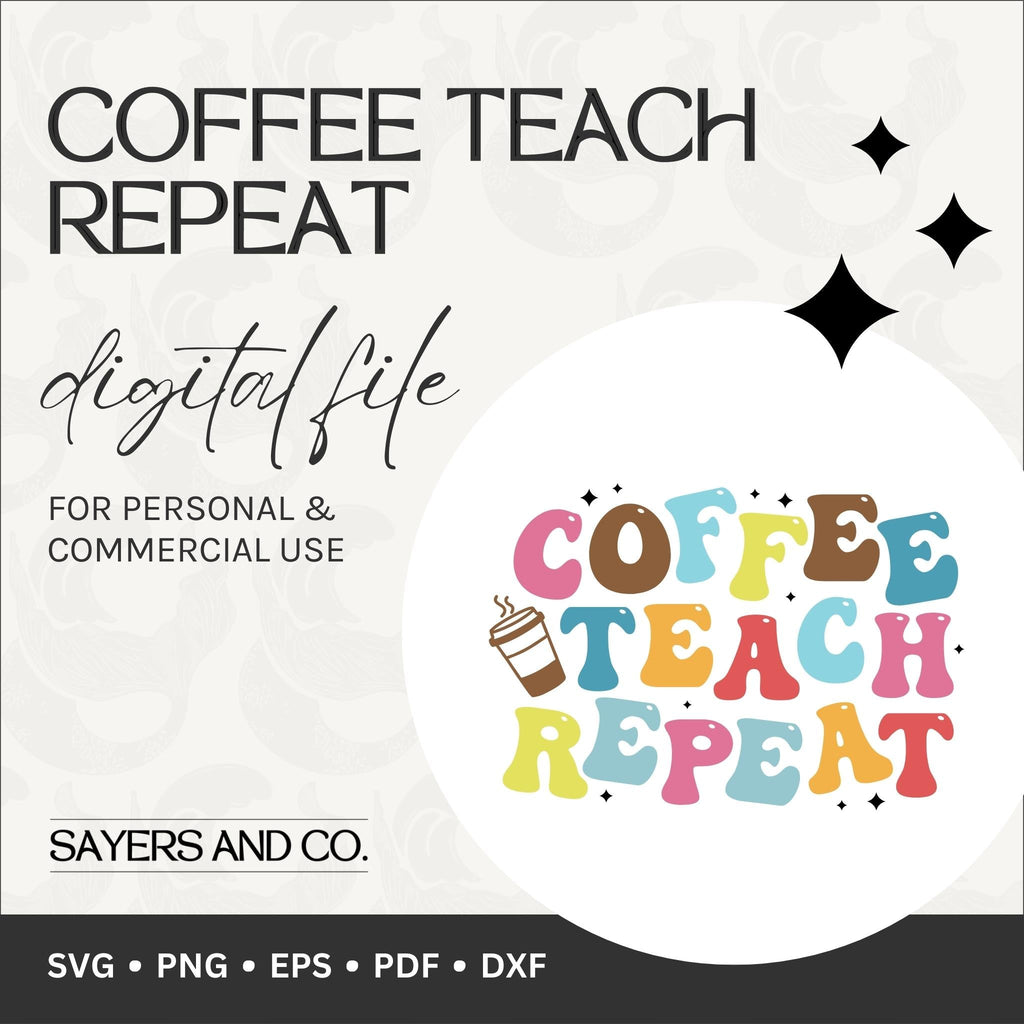 Coffee Teach Repeat Digital Files (SVG / PNG / EPS / PDF / DXF)
