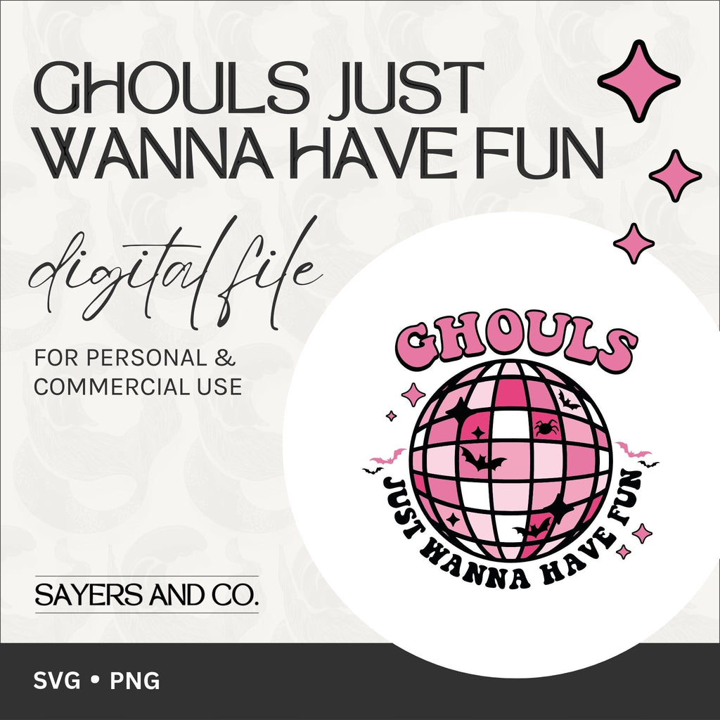Ghouls Just Wanna Have Fun Digital Files (SVG / PNG)