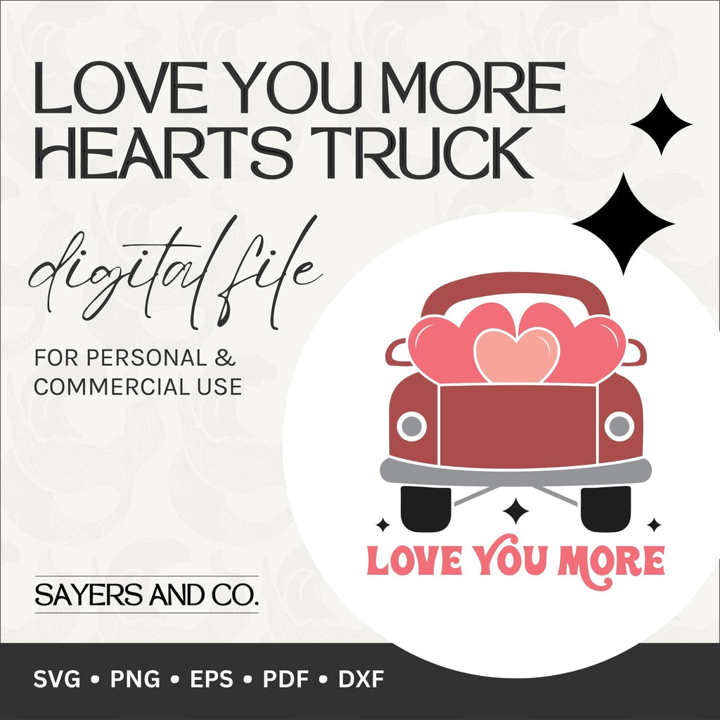 Love You More Hearts Truck Digital Files (SVG / PNG / EPS / PDF / DXF) | Sayers & Co.