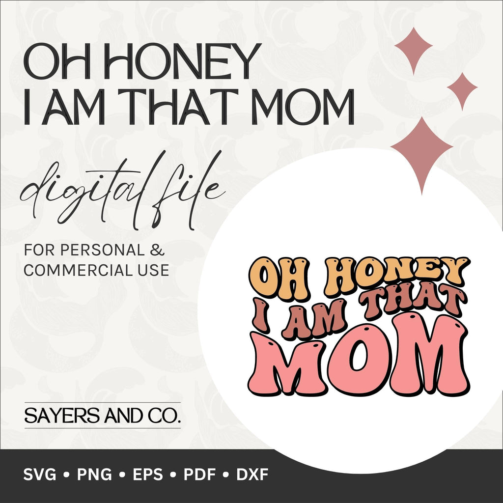 Oh Honey I Am That Mom Digital Files (SVG / PNg / EPS / PDF / DXF)