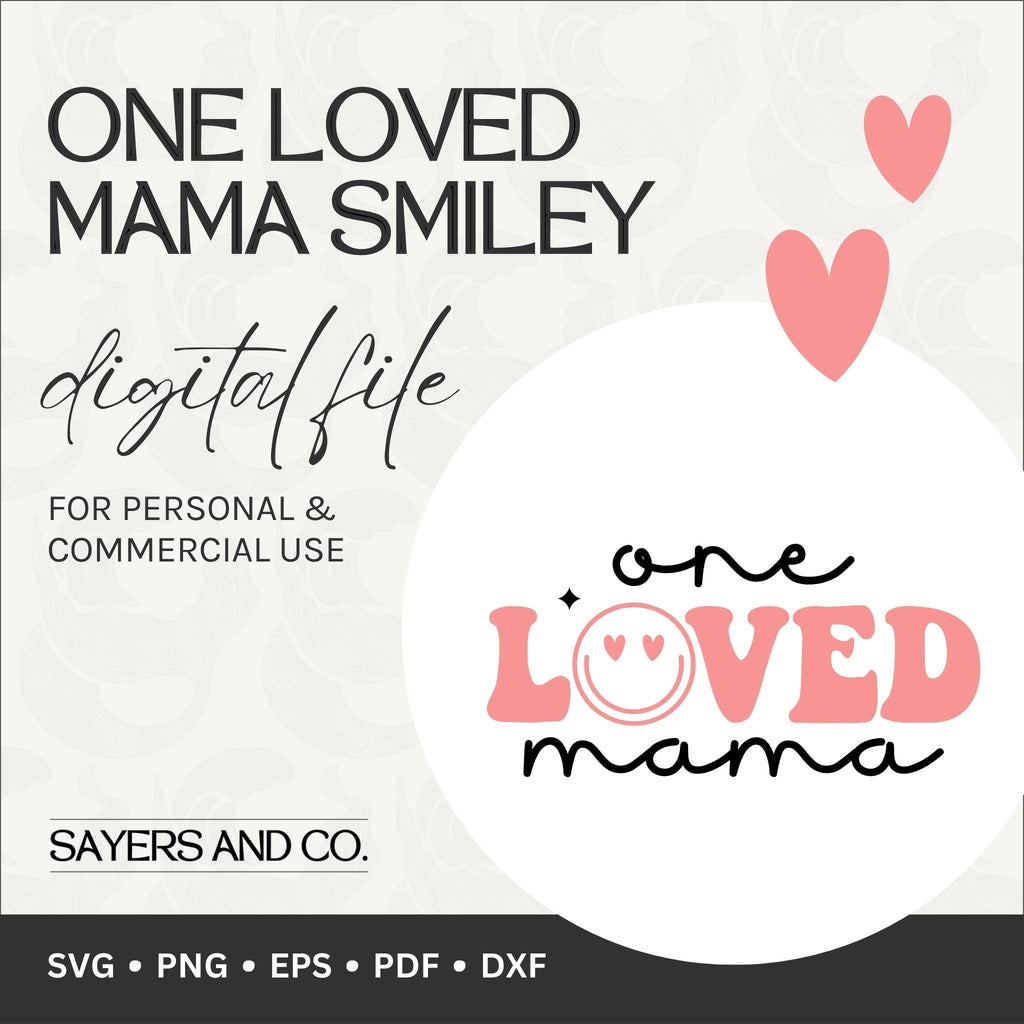 One Loved Mama Smiley Digital Files (SVG/ PNG / EPS / PDF / DXF) | Sayers & Co.