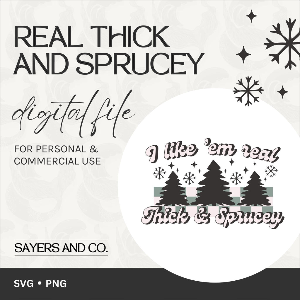Real Thick And Sprucey Digital Files (SVG / PNG) | Sayers & Co.