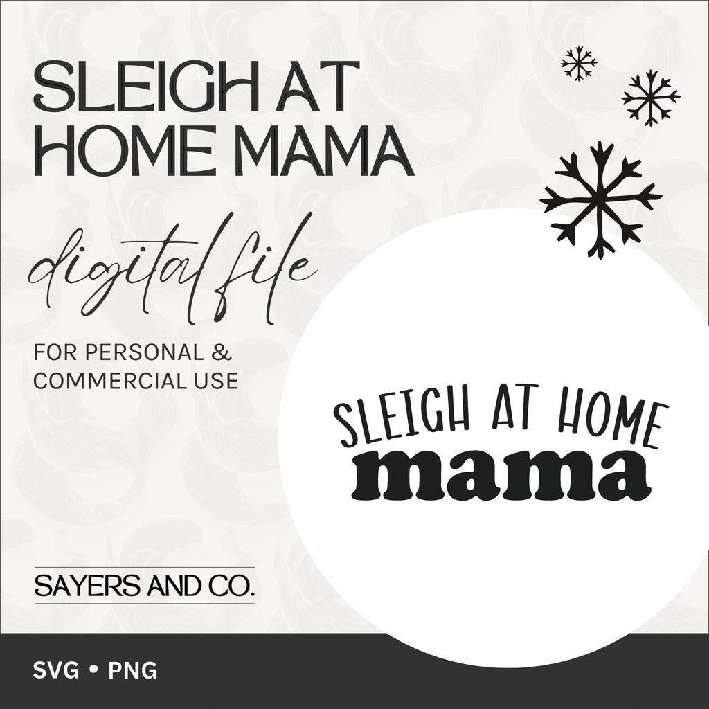 Sleigh At Home Mama Digital Files (SVG / PNG) | Sayers & Co.