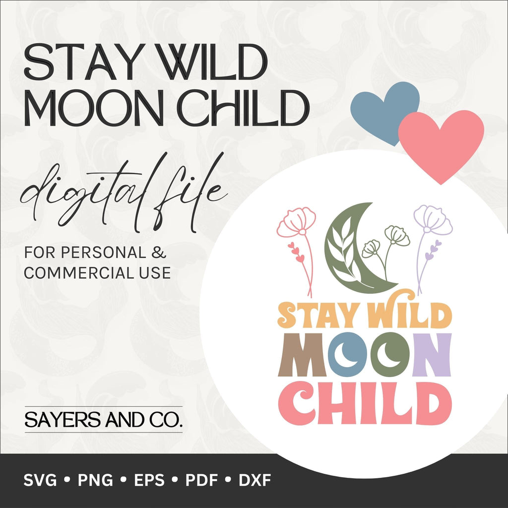 Stay Wild Moon Child Digital Files (SVG / PNG / EPS / PDF / DXF) | Sayers & Co.