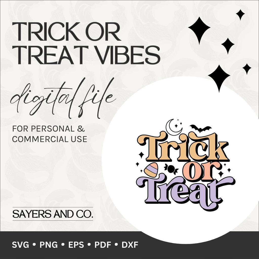 Trick Or Treat Vibes Digital Files (SVG / PNG / EPS / PDF / DXF) | Sayers & Co.