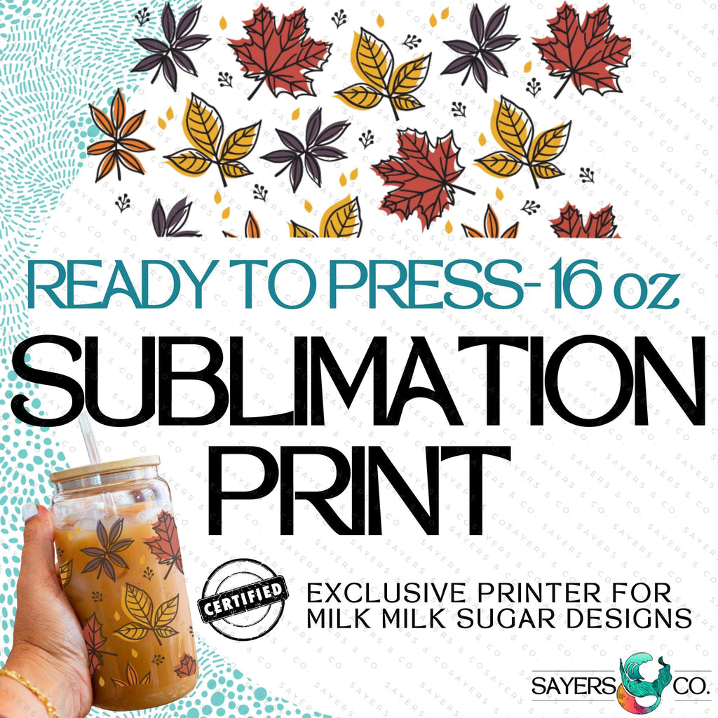PRINTED Sublimation Transfer: Milk Milk Sugar Certified Printer- Fall Leaves, Thanksgiving 16oz Fall Sublimation Print | Sayers & Co.