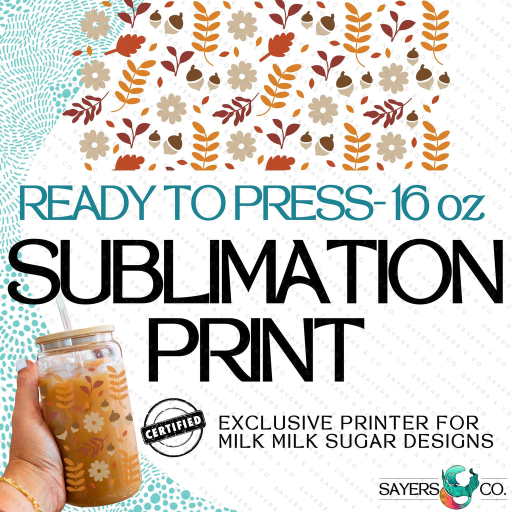 PRINTED Sublimation Transfer: Milk Milk Sugar Certified Printer- pumpkin spiced fall, Thanksgiving, fall leaves 16oz Fall Sublimation Print | Sayers & Co.