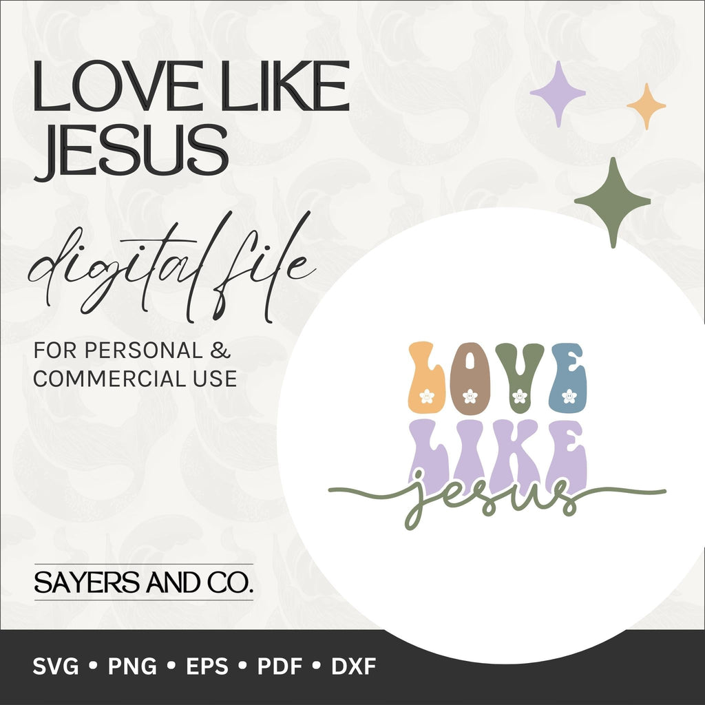 Love Like Jesus Digital Files (SVG / PNG / EPS / PDF / DXF) | Sayers & Co.