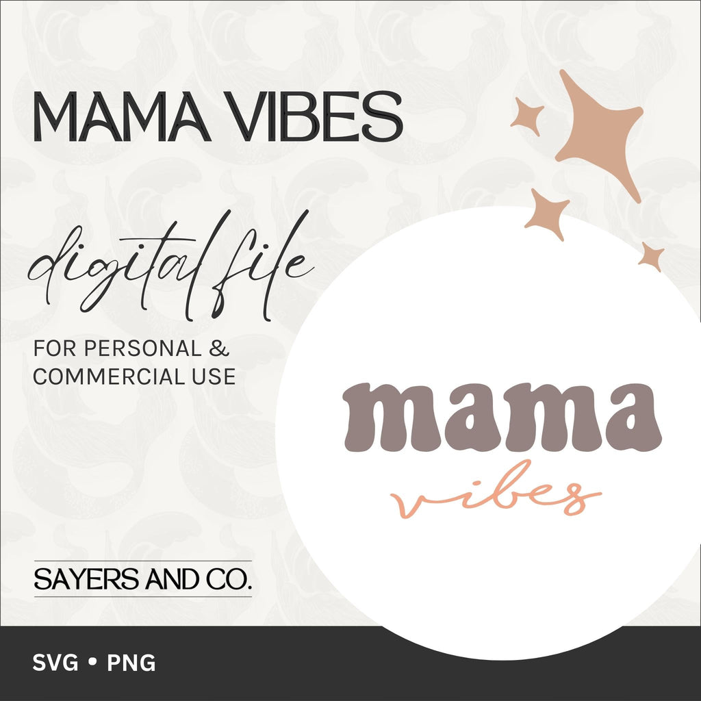 Mama Vibes Digital Files (SVG / PNG) | Sayers & Co.