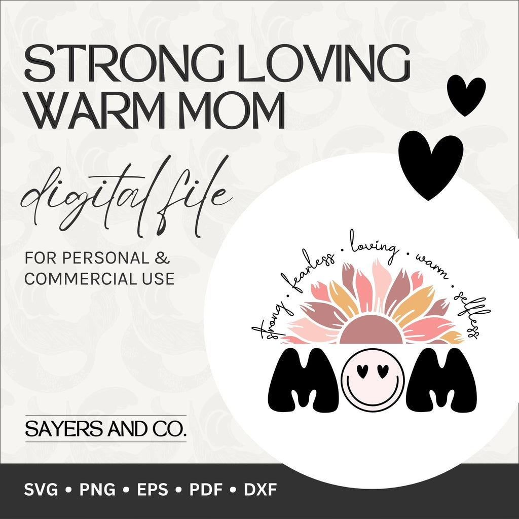 Strong Loving Warm Mom Digital Files (SVG / PNG / EPS / PDF / DXF) | Sayers & Co.