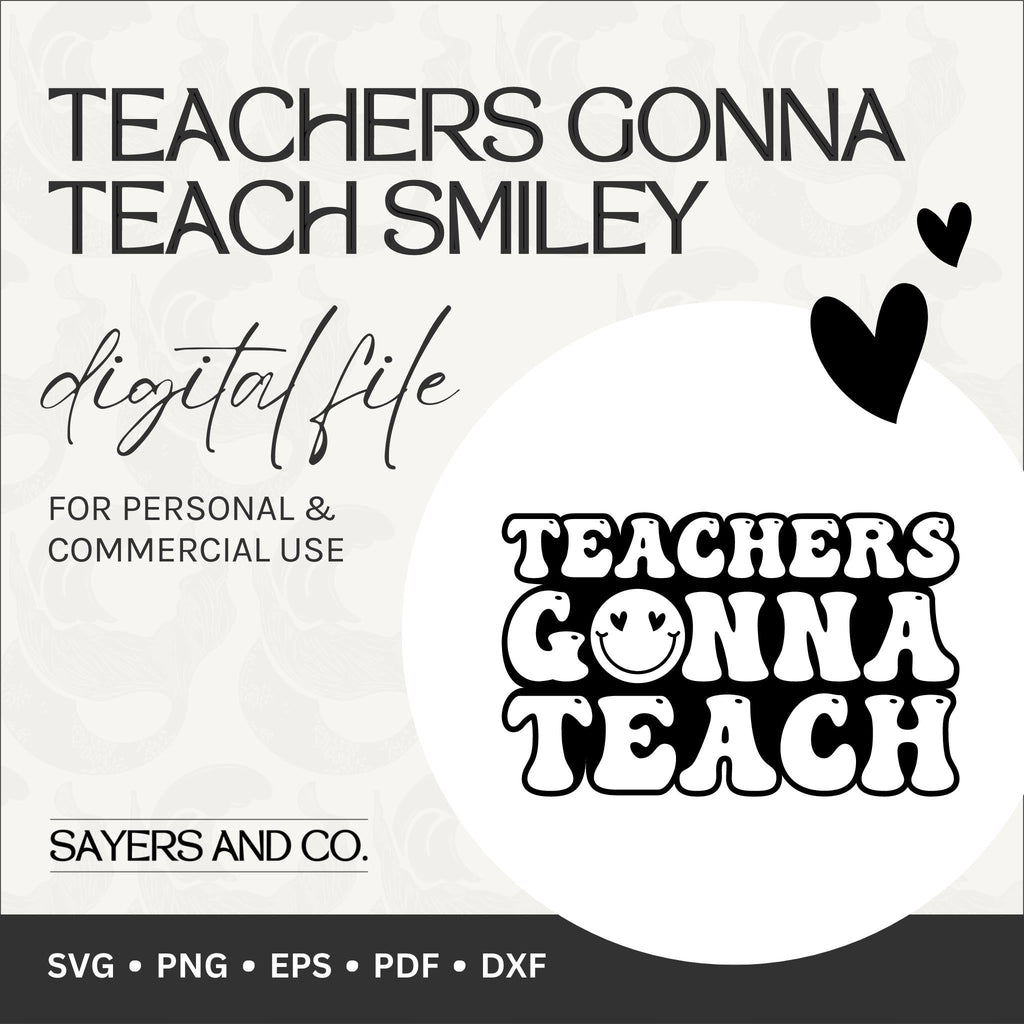 Teachers Gonna Teach Smiley Digital Files (SVG / PNG / EPS / PDF / DXF) | Sayers & Co.