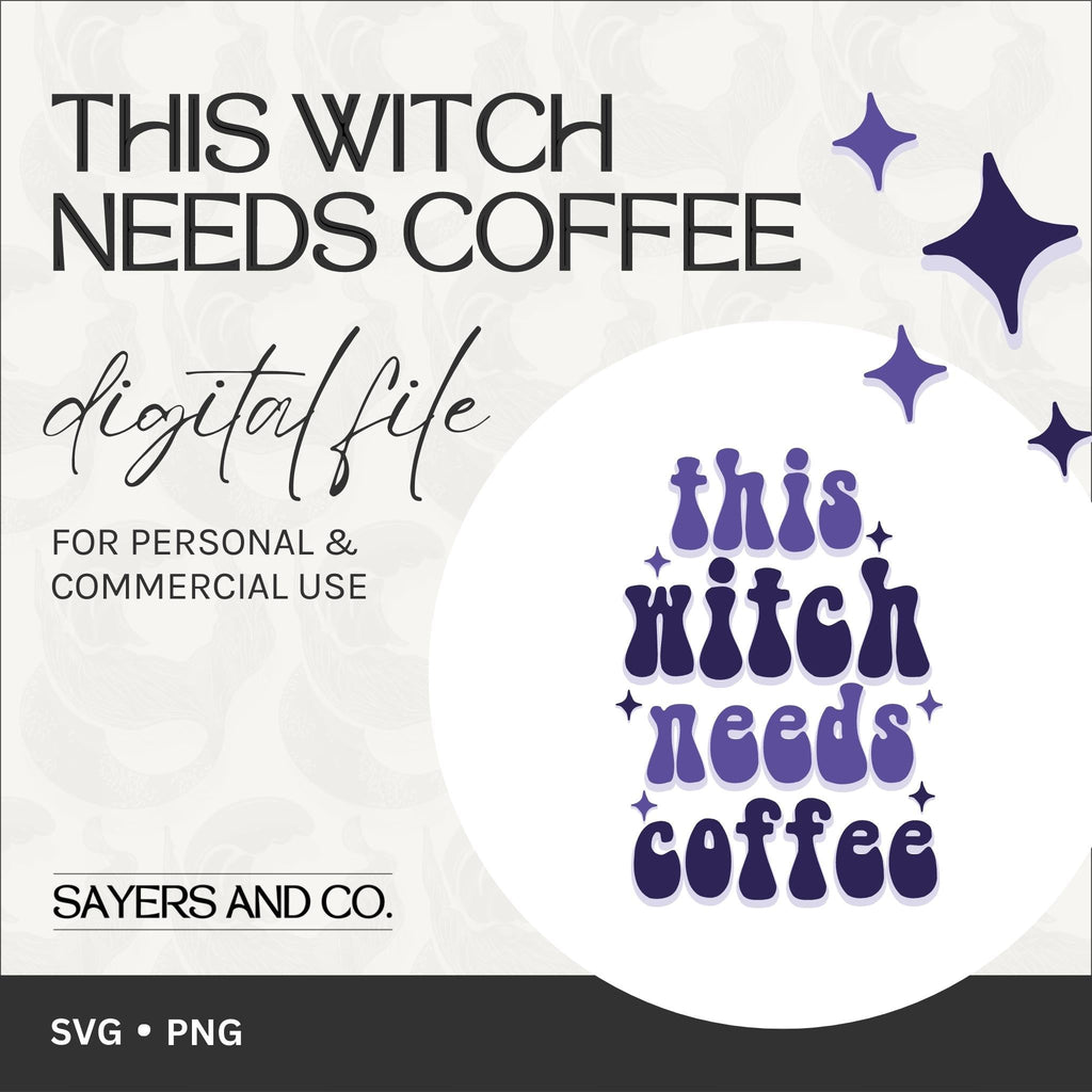 This Witch Needs Coffee Digital Files (SVG / PNG) | Sayers & Co.